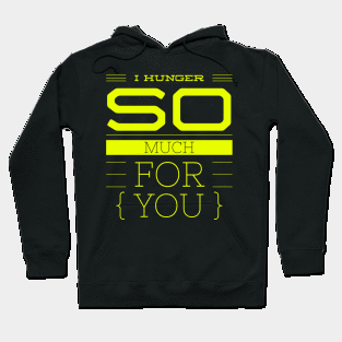 I hunger so much for you Hoodie